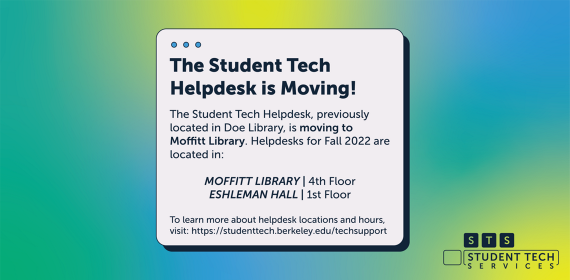 Student Helpdesk locations for Fall 2022 are Moffit Library 4th floor and Eshleman Hall 1st floor.